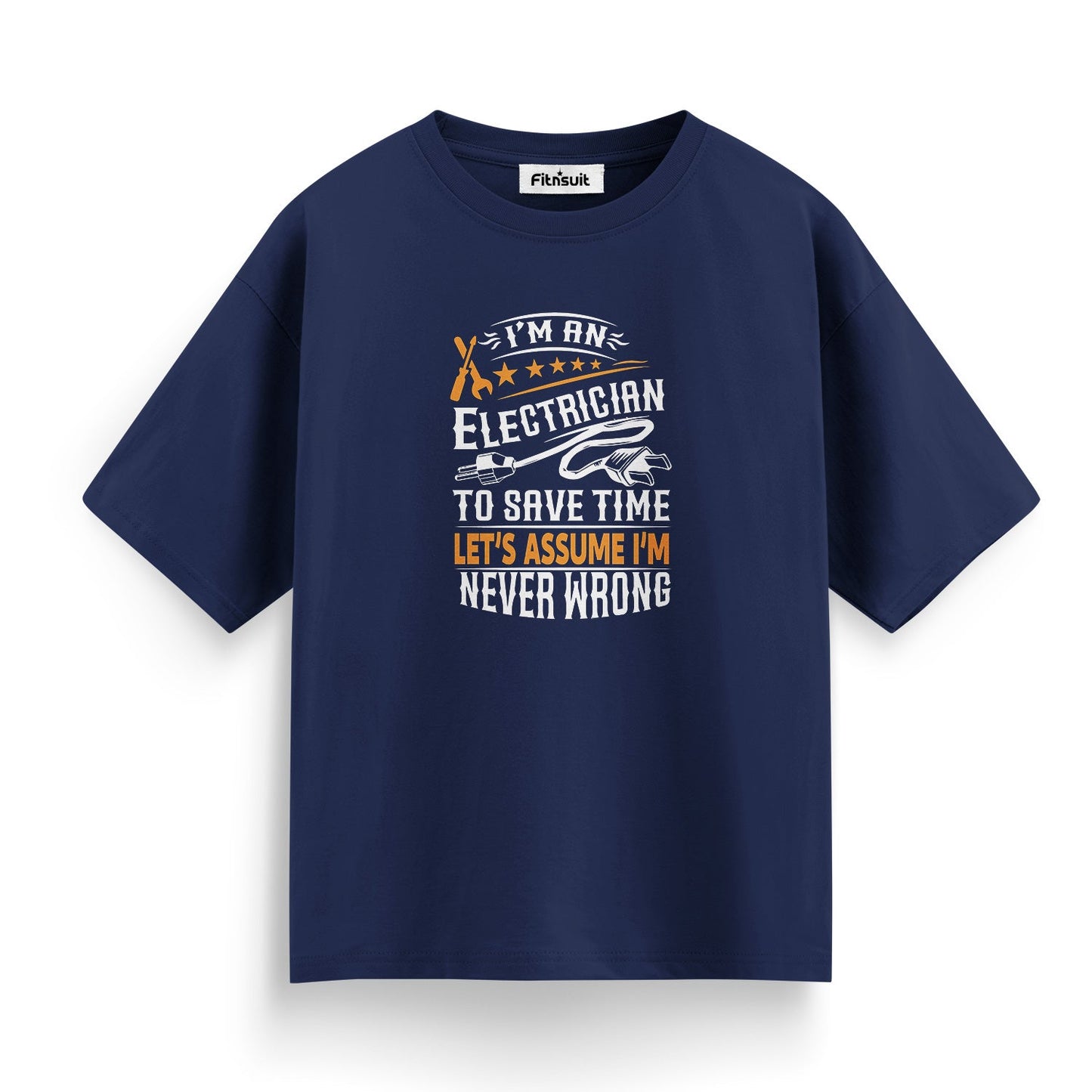 I’m An Electrician Let’s Assume I’m Never Wrong Electrical T Shirt