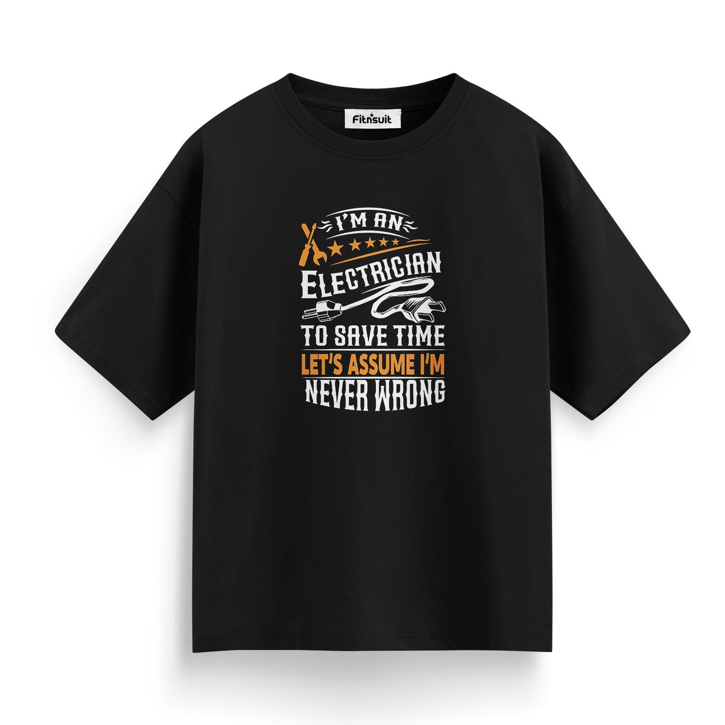 I’m An Electrician Let’s Assume I’m Never Wrong Electrical T Shirt