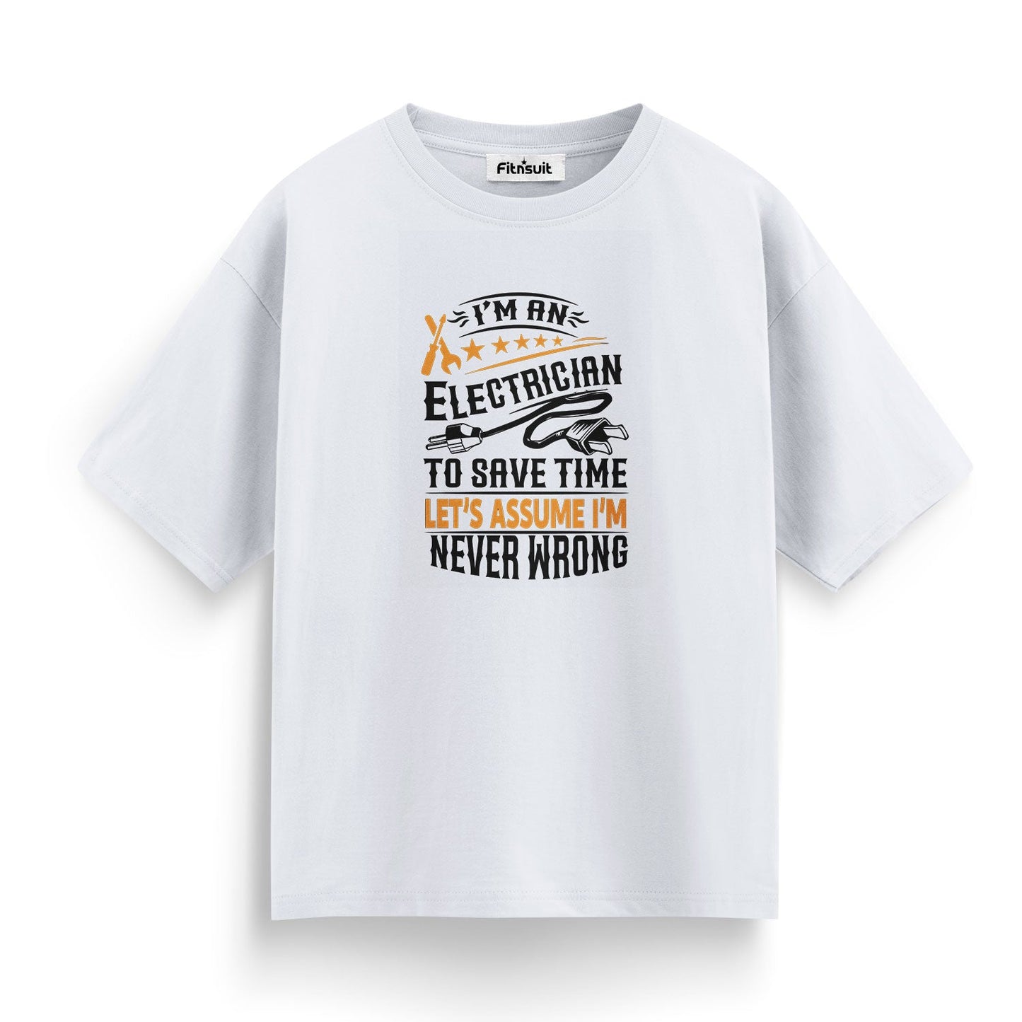 I’m An Electrician Let’s Assume I’m Never Wrong Electrical T Shirt