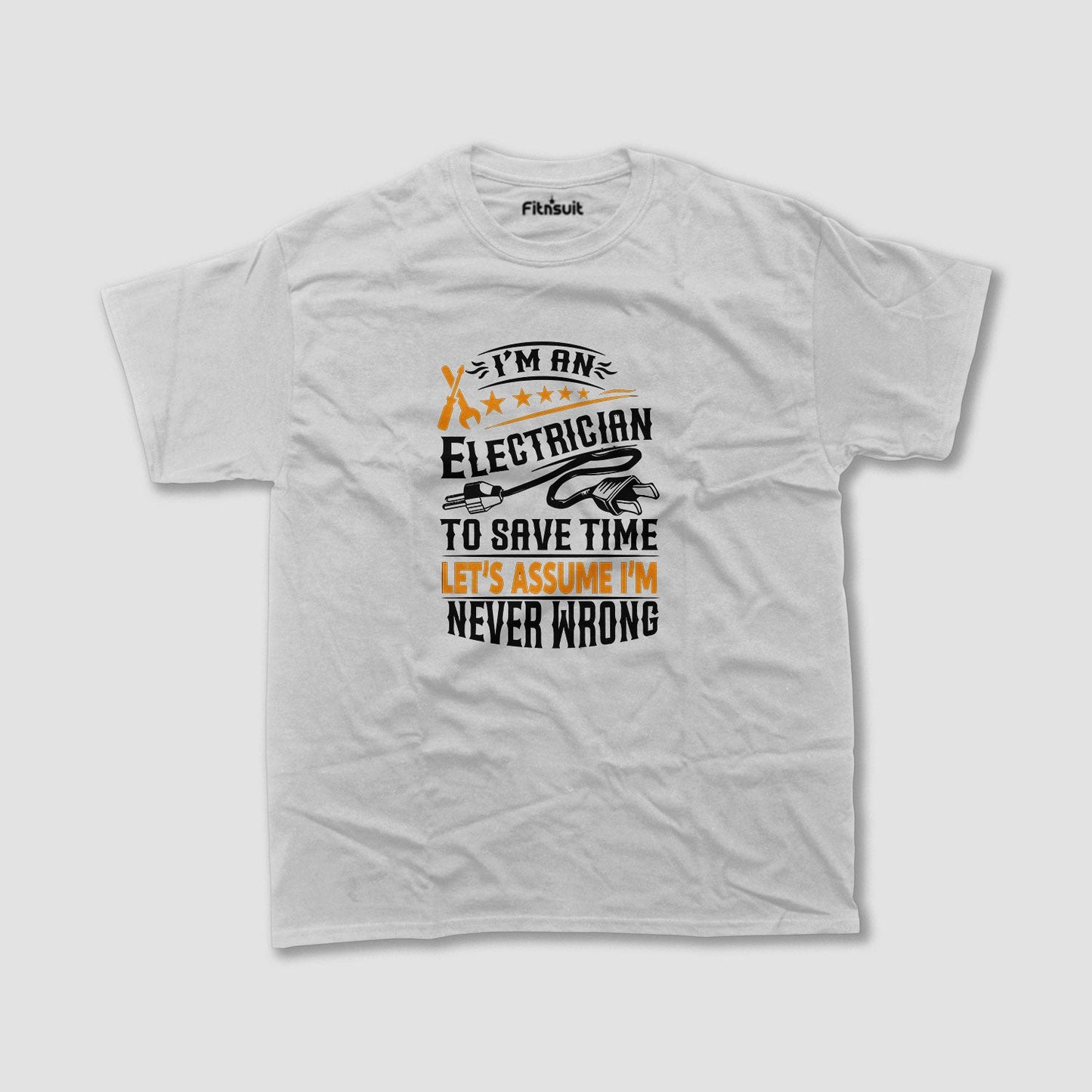 I’m An Electrician Let’s Assume I’m Never Wrong Electrical T Shirt