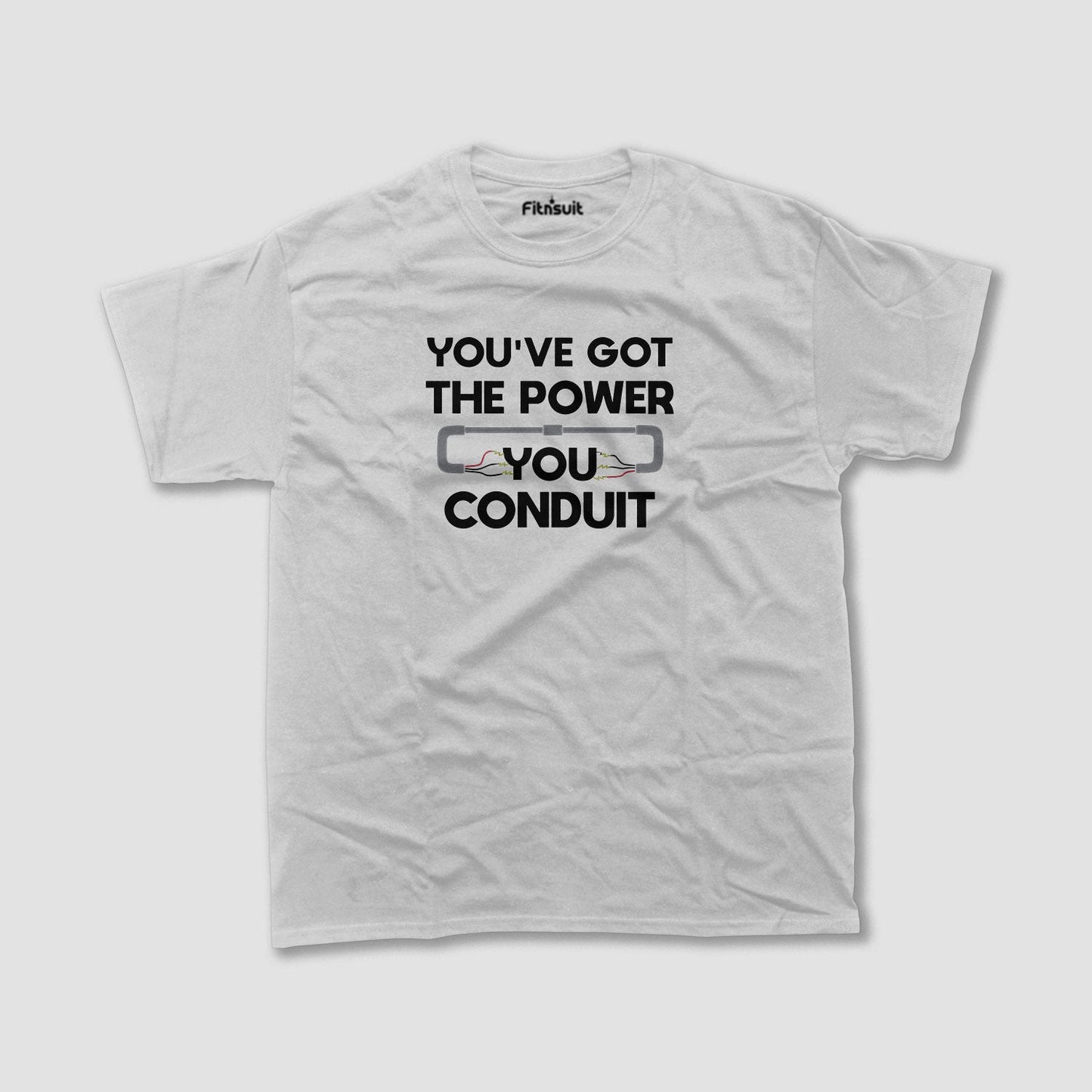 You’ve Got The Power You Conduit Electrical T Shirt