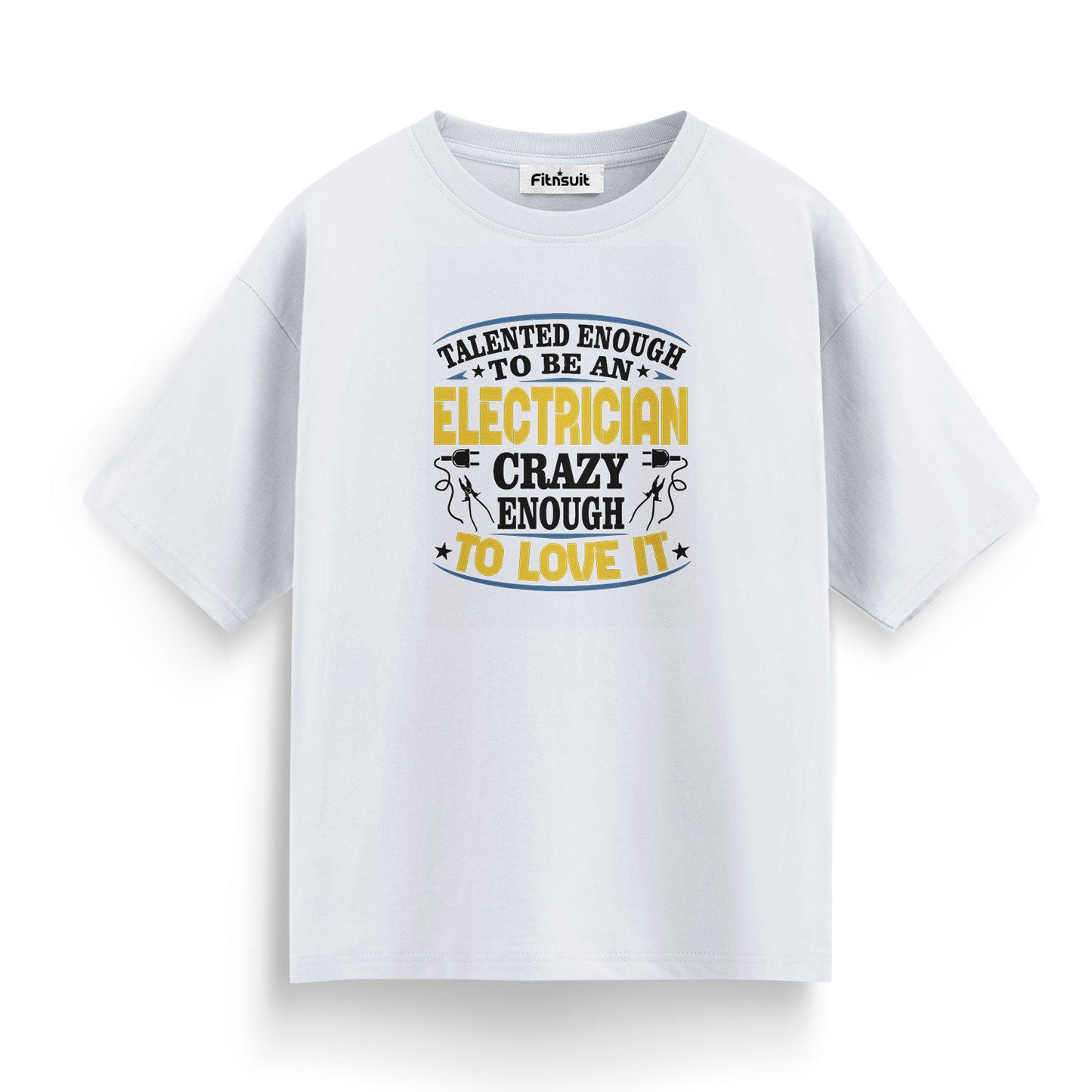 Talented Enough To Be An Electrician Crazy Enough To Love It Electric T Shirt