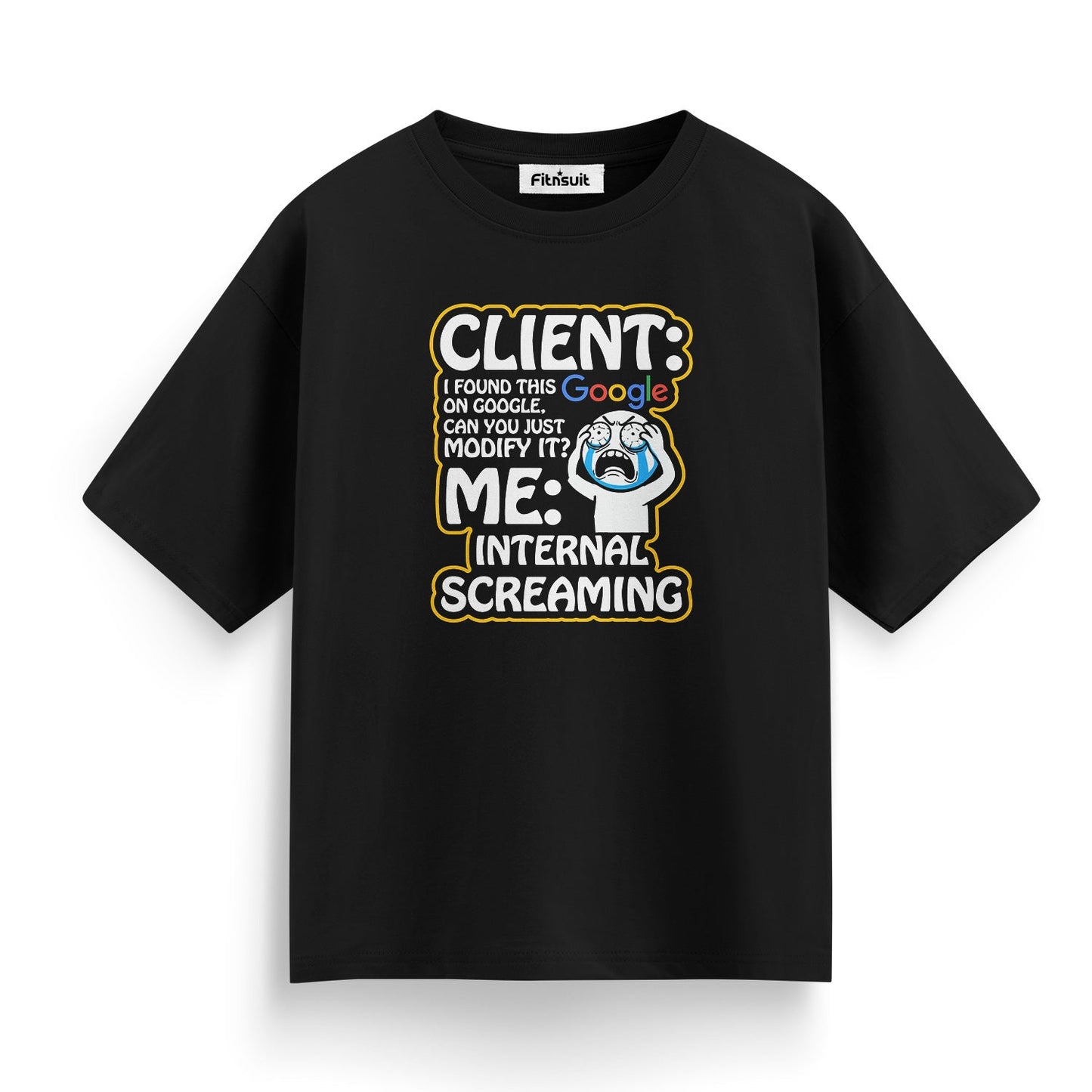 Client: Found This on Google / Me: Internal Screaming Freelancer T-Shirt