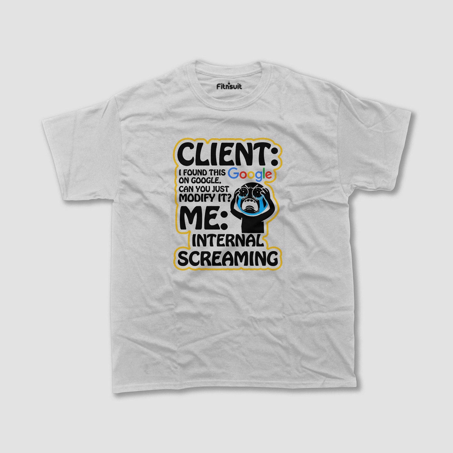 Client: Found This on Google / Me: Internal Screaming Freelancer T-Shirt