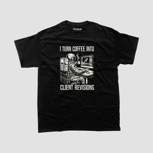 I Turn Coffee Into Client Revisions Freelancer T-Shirt