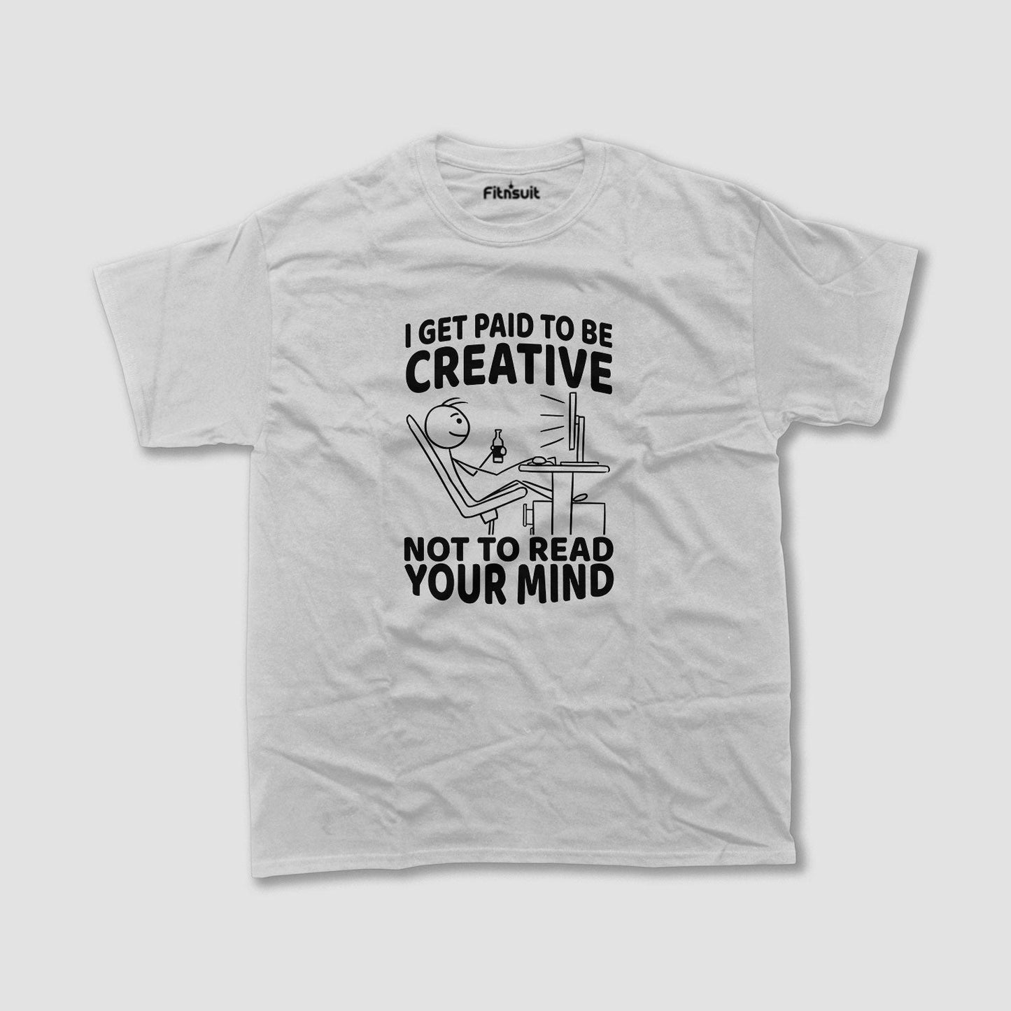 I Get Paid to Be Creative, Not Read Your Mind Freelancer T-Shirt