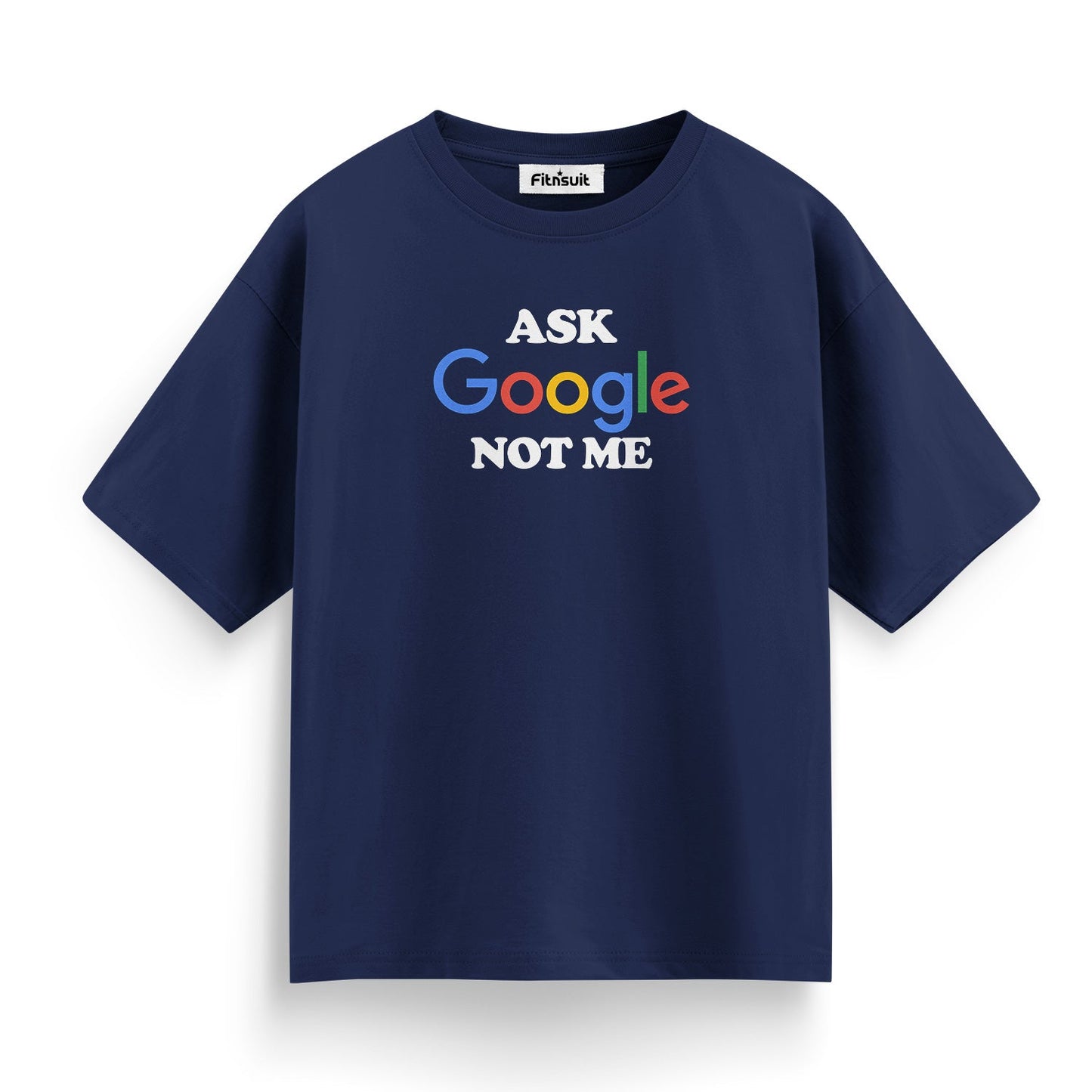 Ask Google Not Me Bold Text Freelancer T-Shirt