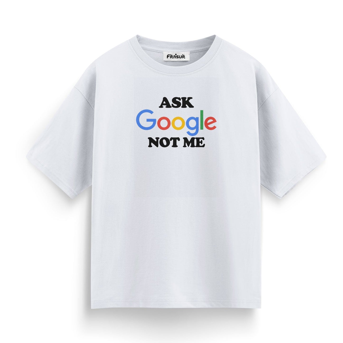 Ask Google Not Me Bold Text Freelancer T-Shirt