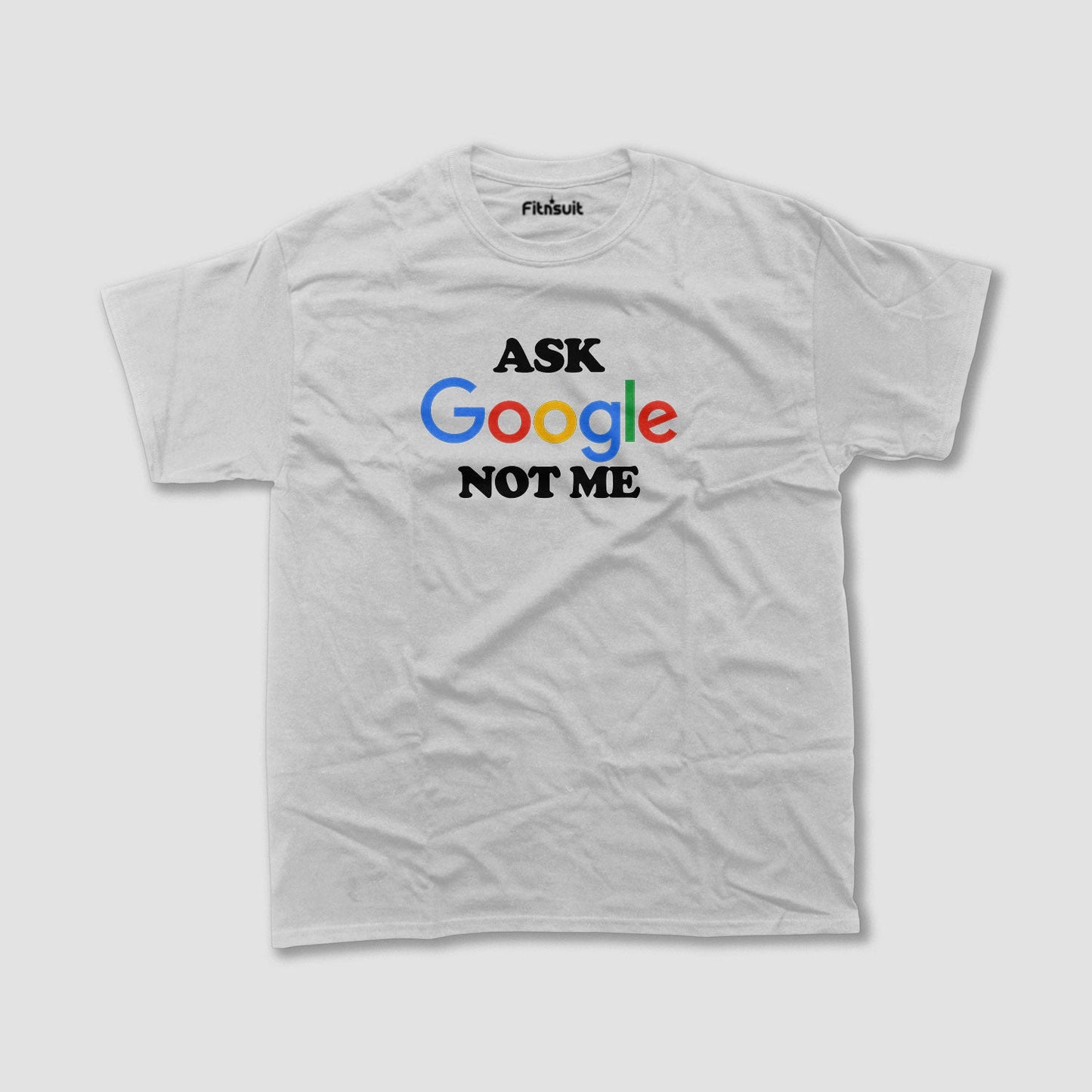 Ask Google Not Me Bold Text Freelancer T-Shirt