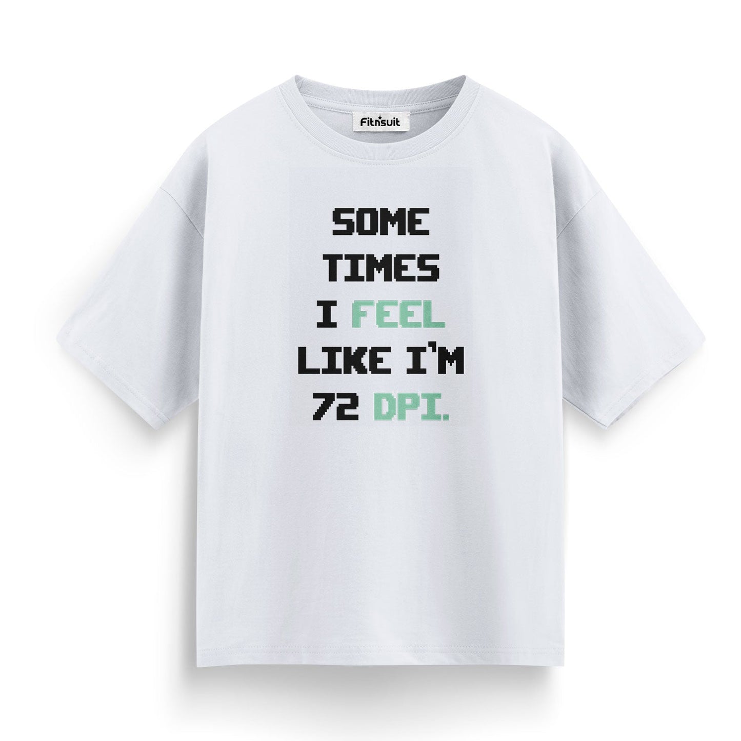 Sometimes I Feel Like I’m 72 DPI Pixel Font Graphic Designer T-Shirt
