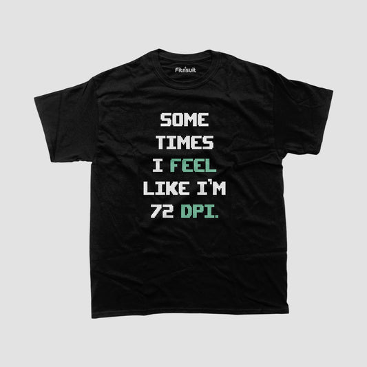 Sometimes I Feel Like I’m 72 DPI Pixel Font Graphic Designer T-Shirt