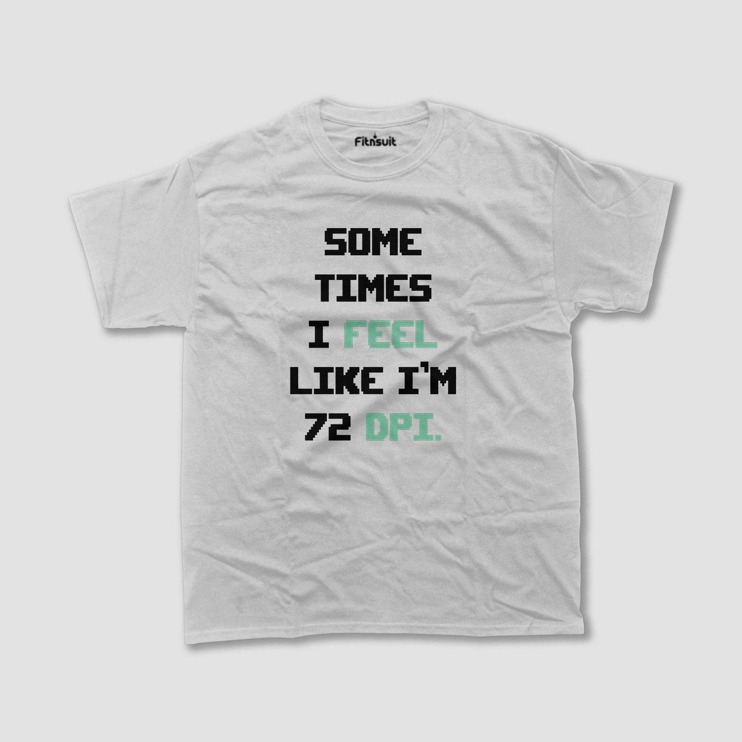 Sometimes I Feel Like I’m 72 DPI Pixel Font Graphic Designer T-Shirt