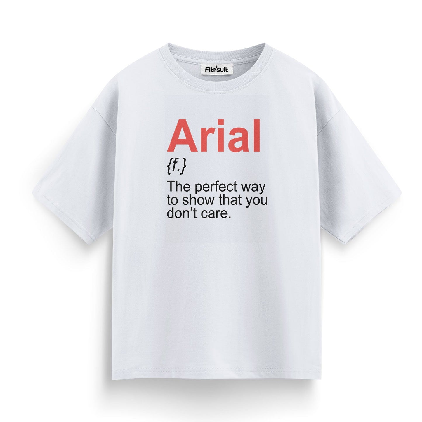 Arial – The Font That Shows You Don’t Care Graphic Designer T-Shirt