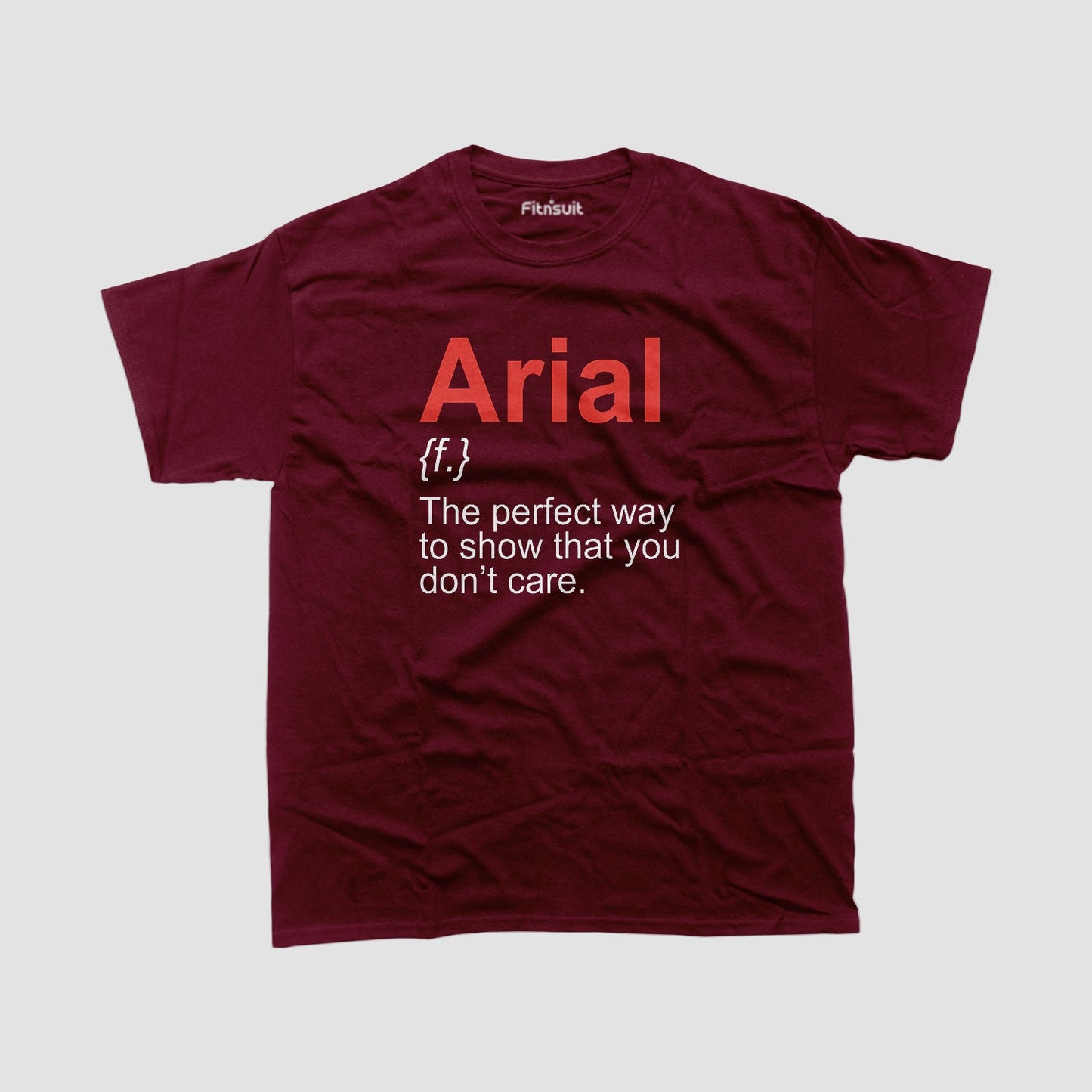Arial – The Font That Shows You Don’t Care Graphic Designer T-Shirt