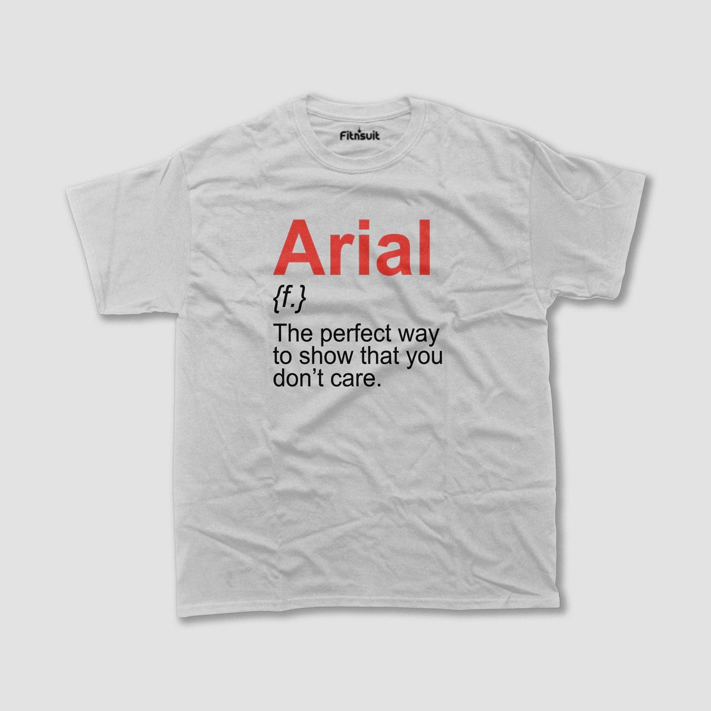 Arial – The Font That Shows You Don’t Care Graphic Designer T-Shirt