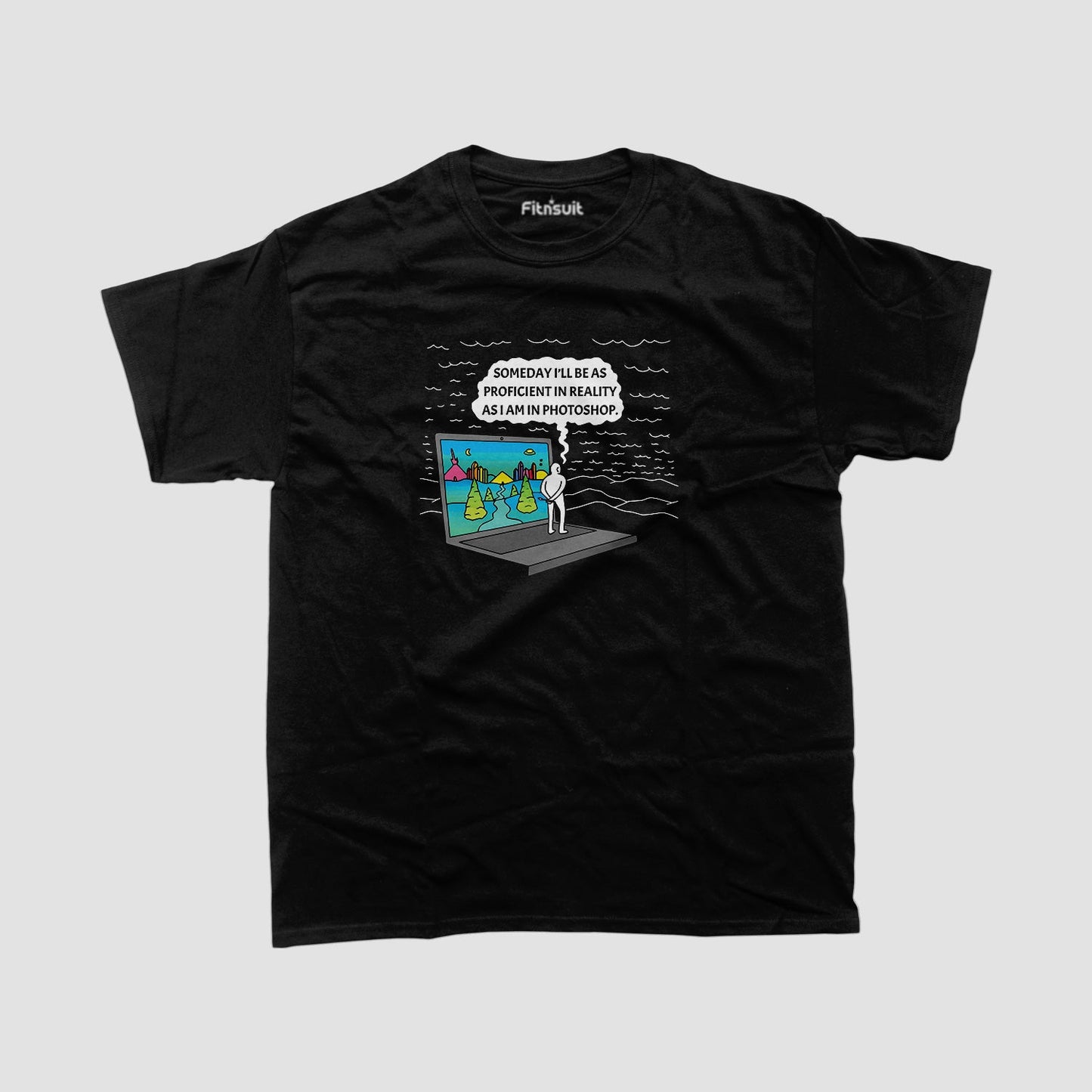 Someday I'll Be As Proficient in Reality As I Am in Photoshop Graphic Designer T-Shirt
