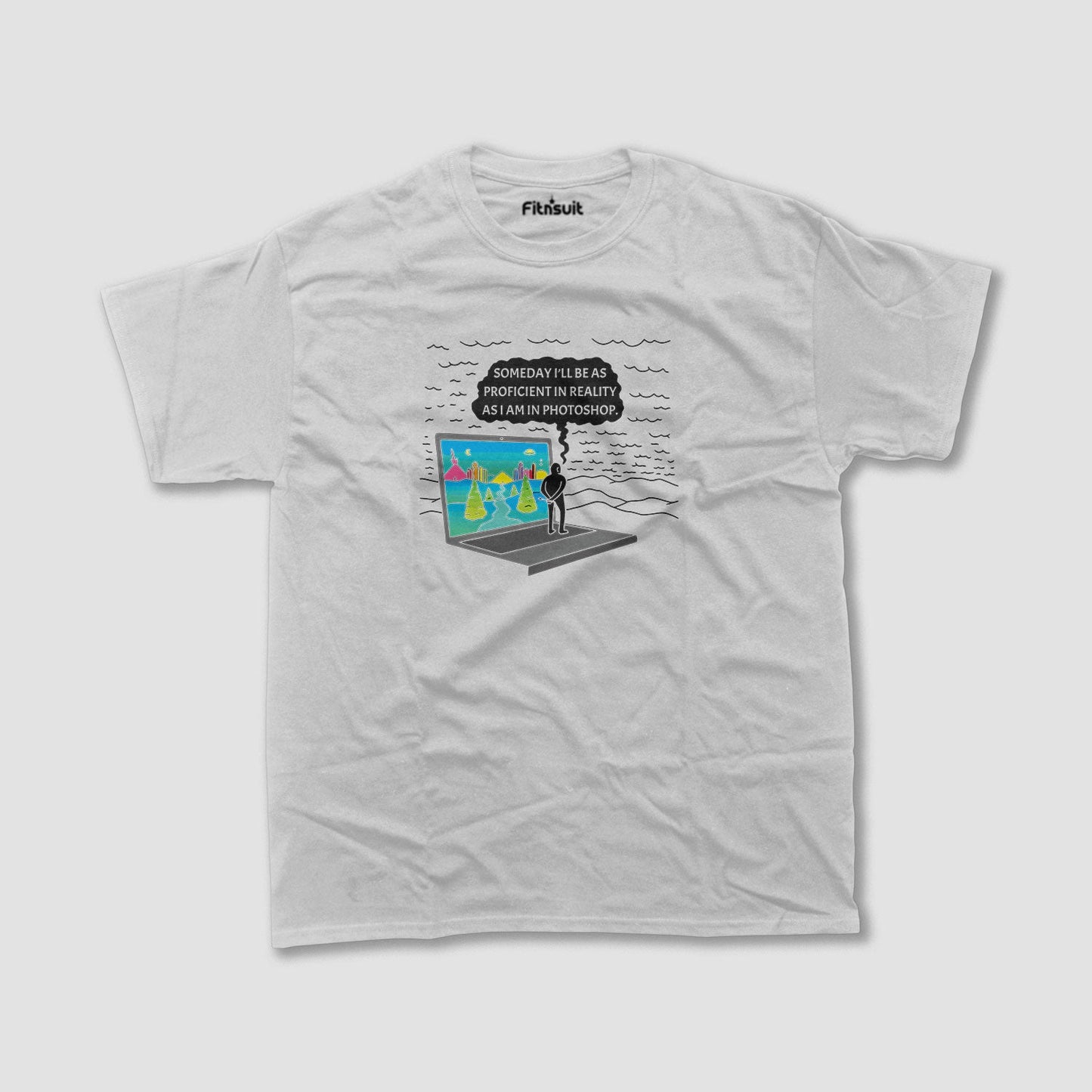 Someday I'll Be As Proficient in Reality As I Am in Photoshop Graphic Designer T-Shirt