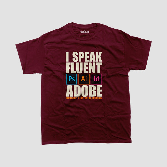 I Speak Fluent Adobe (Photoshop, Illustrator, InDesign) Graphic Designer T-Shirt