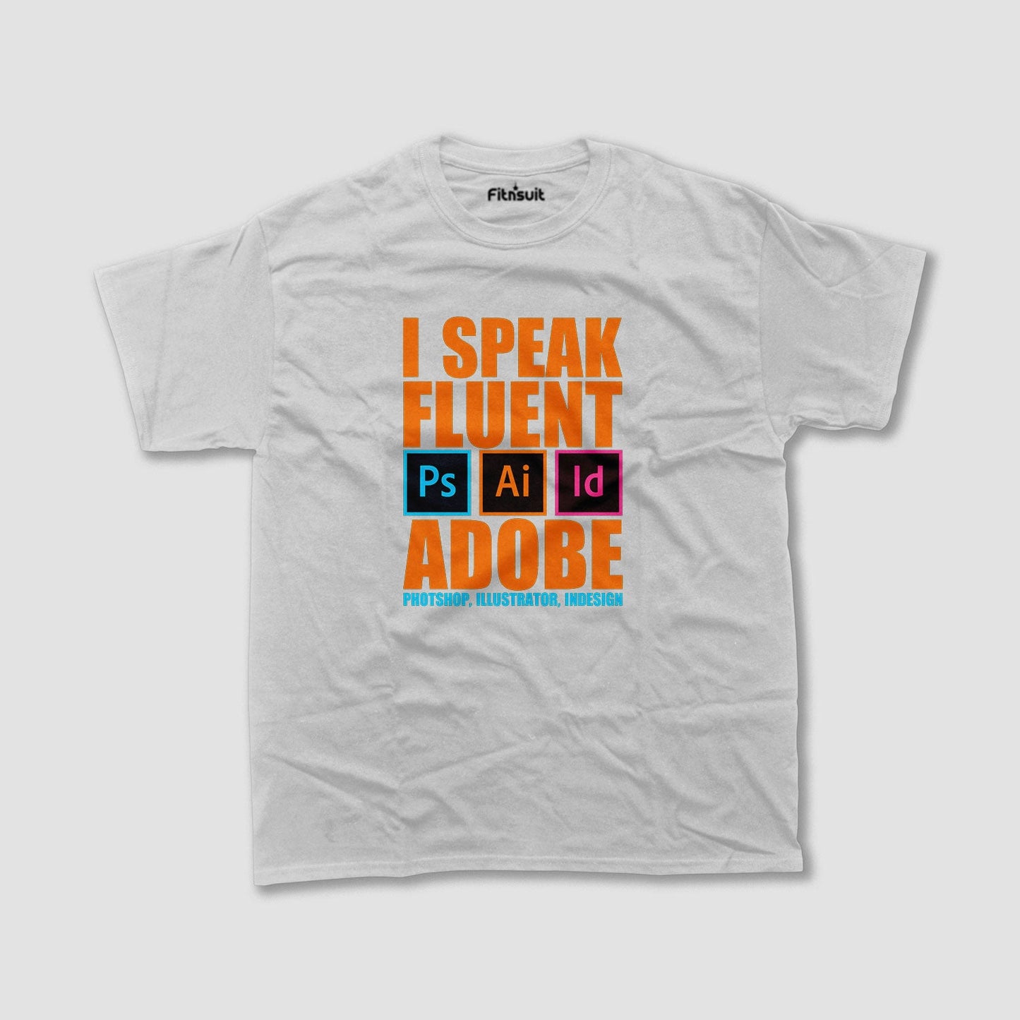 I Speak Fluent Adobe (Photoshop, Illustrator, InDesign) Graphic Designer T-Shirt