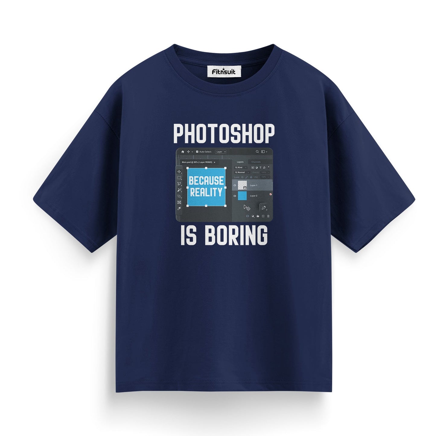 Photoshop Is Boring Because Reality Is Boring Graphic Designer T-Shirt