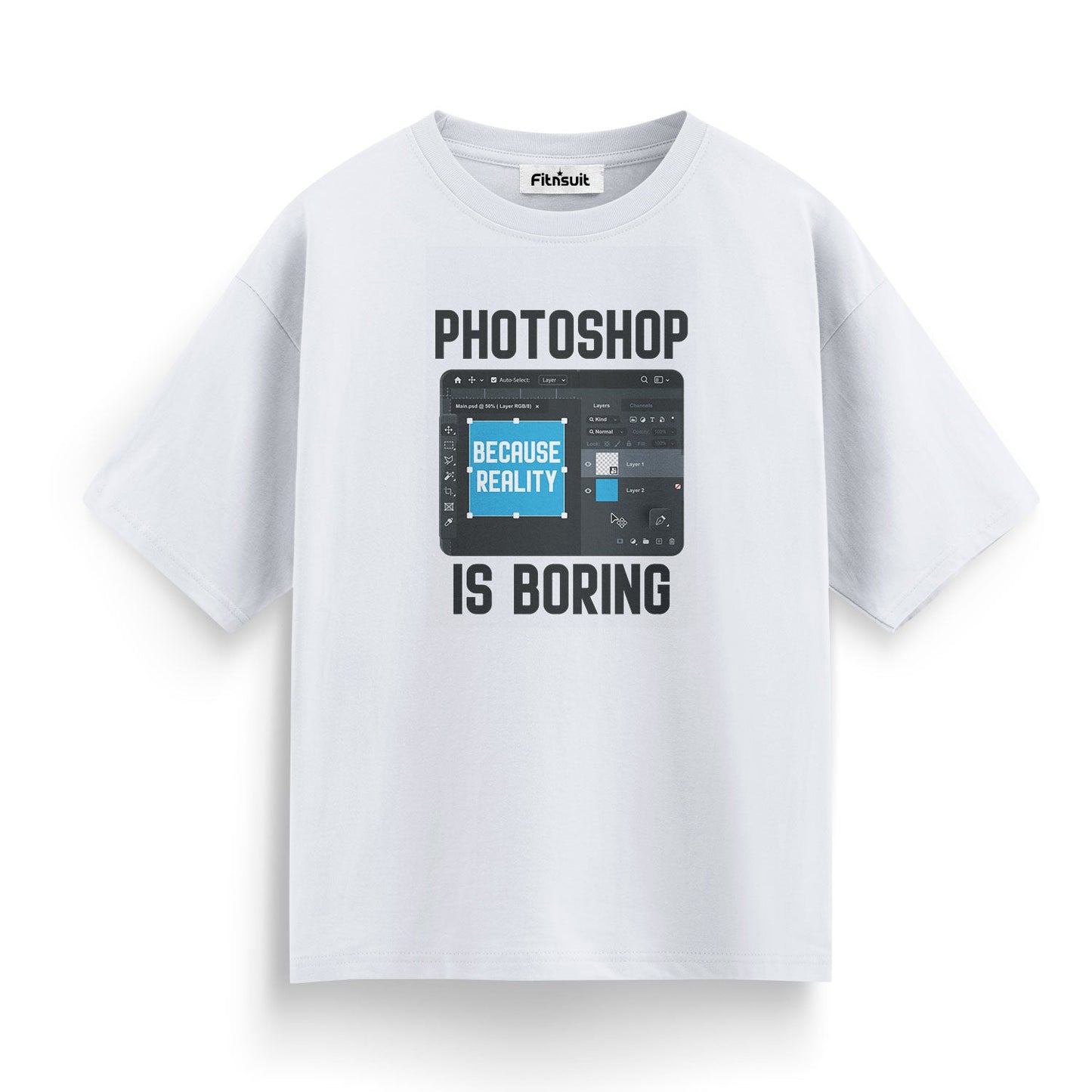 Photoshop Is Boring Because Reality Is Boring Graphic Designer T-Shirt