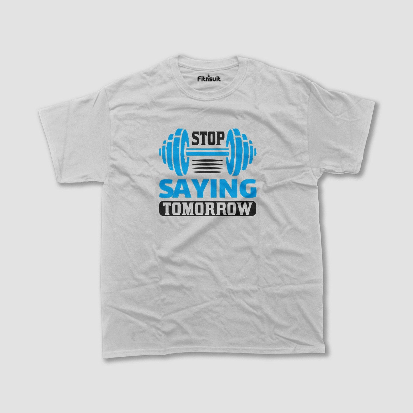 Stop Saying Tomorrow Gym Motivational T shirt