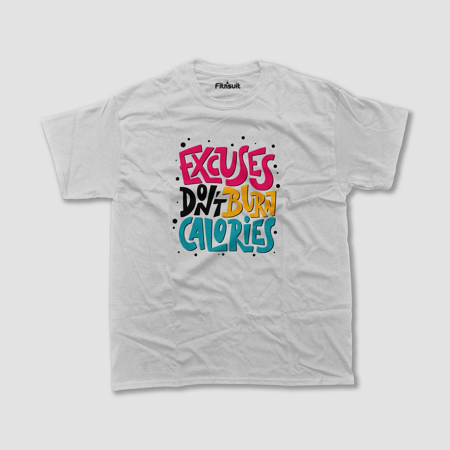 Excuses Don’t Burn Calories Gym Motivational T shirt