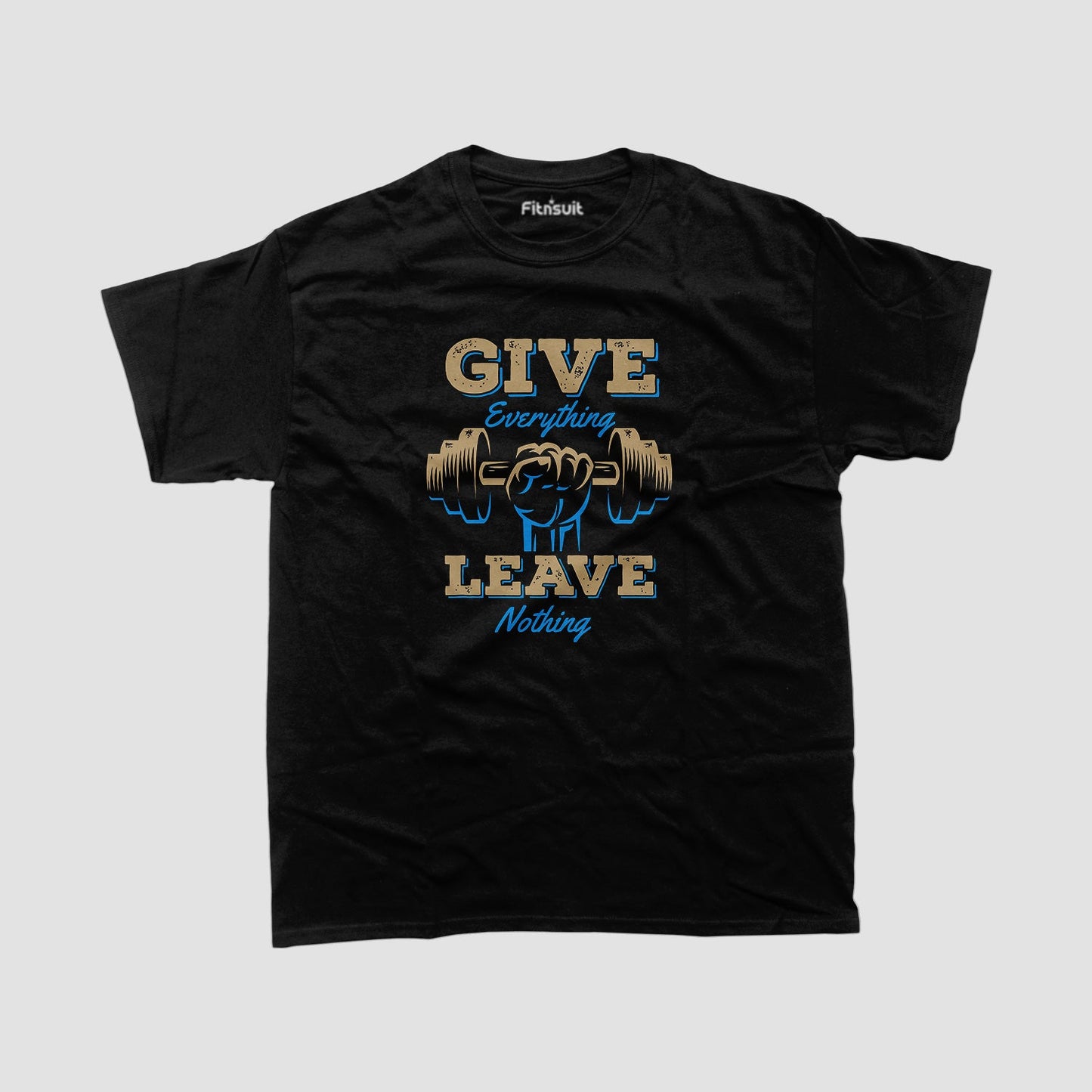 Give Everything Or Leave Nothing Gym Motivational T shirt