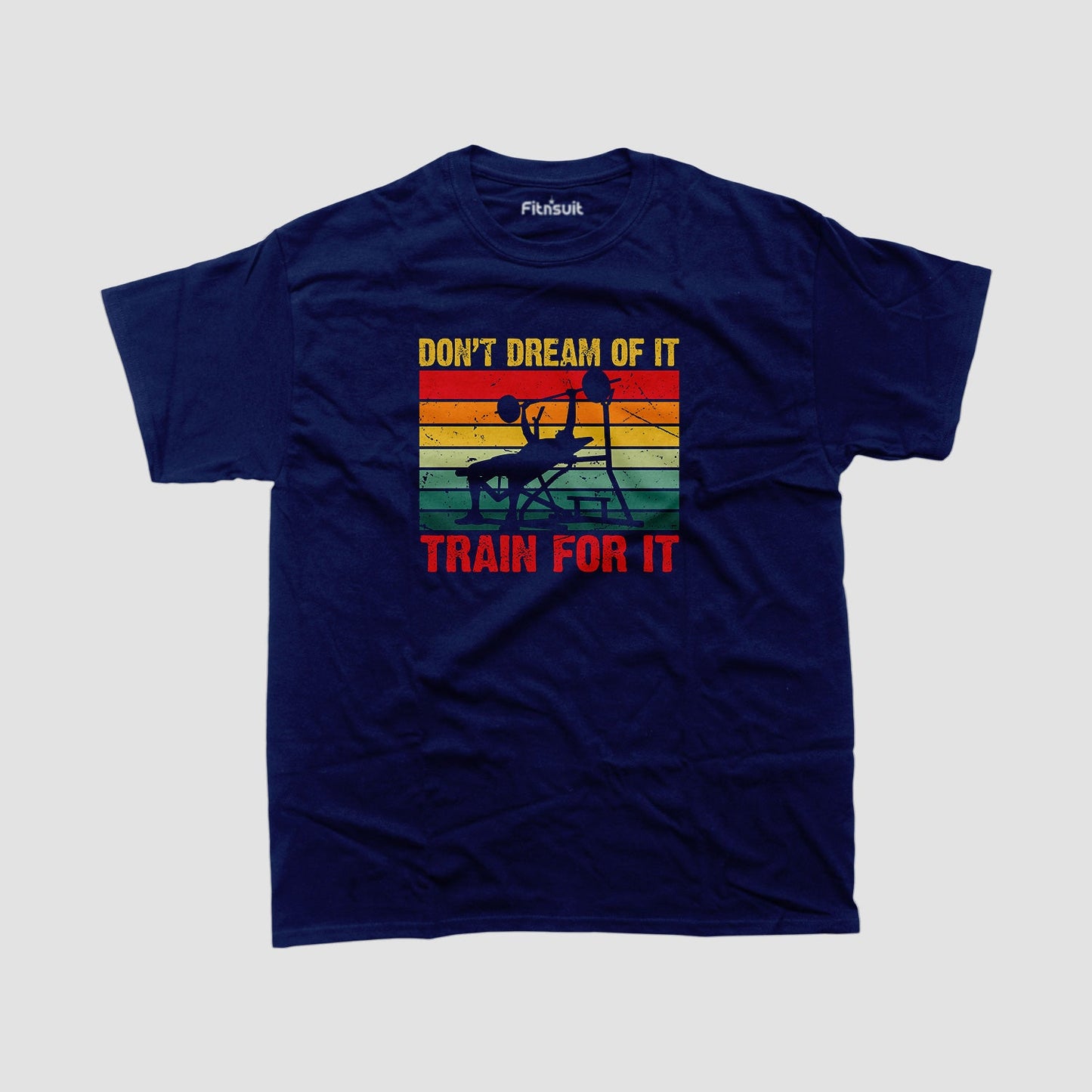 Don’t Dream Of It, Train For It Gym Motivational T shirt