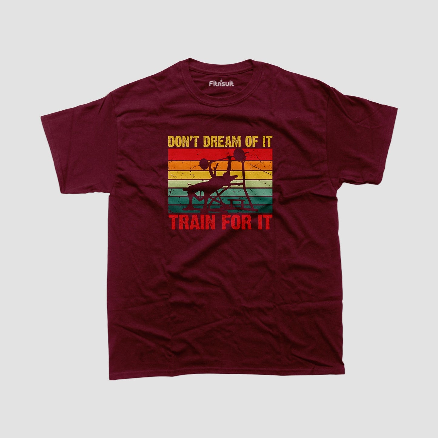Don’t Dream Of It, Train For It Gym Motivational T shirt