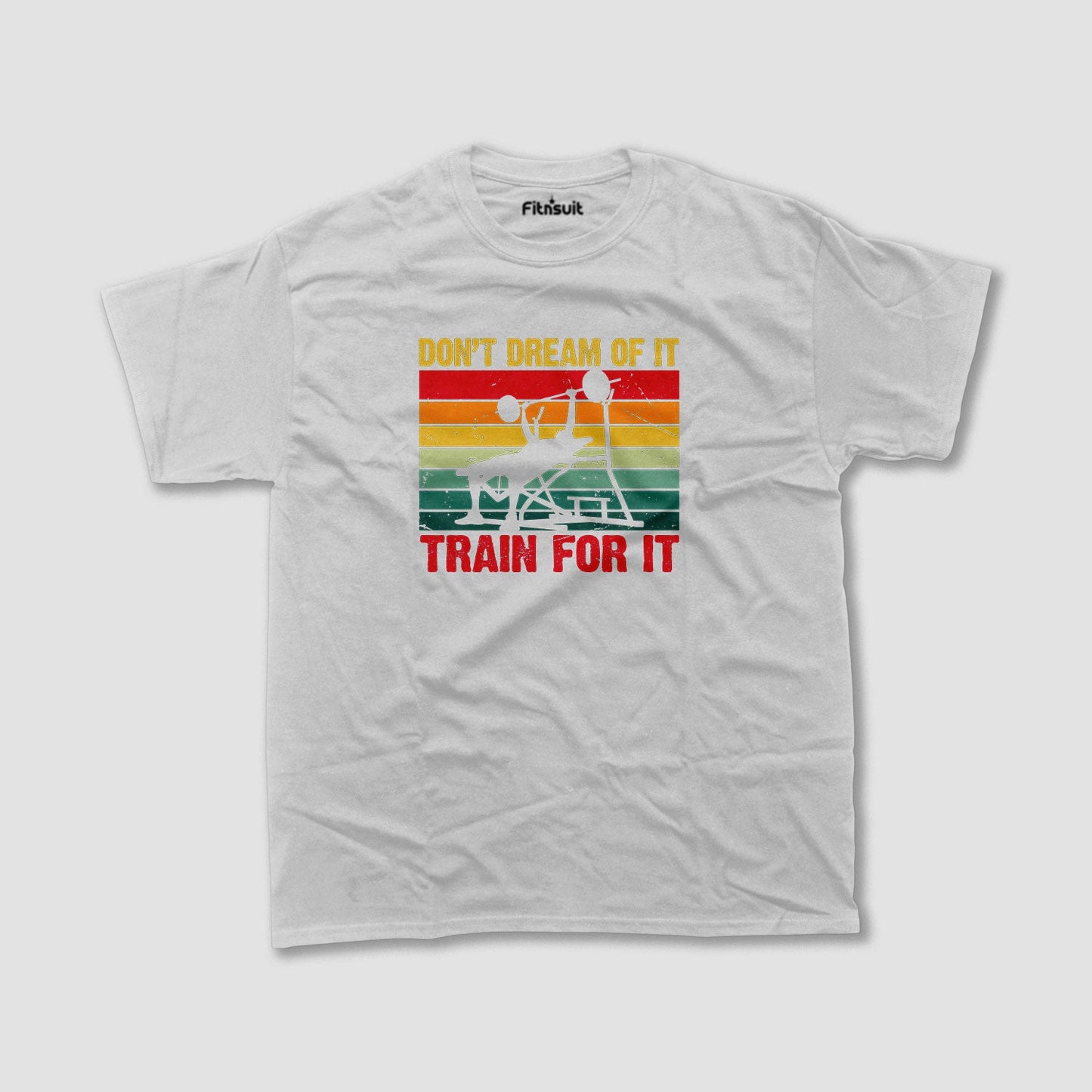 Don’t Dream Of It, Train For It Gym Motivational T shirt