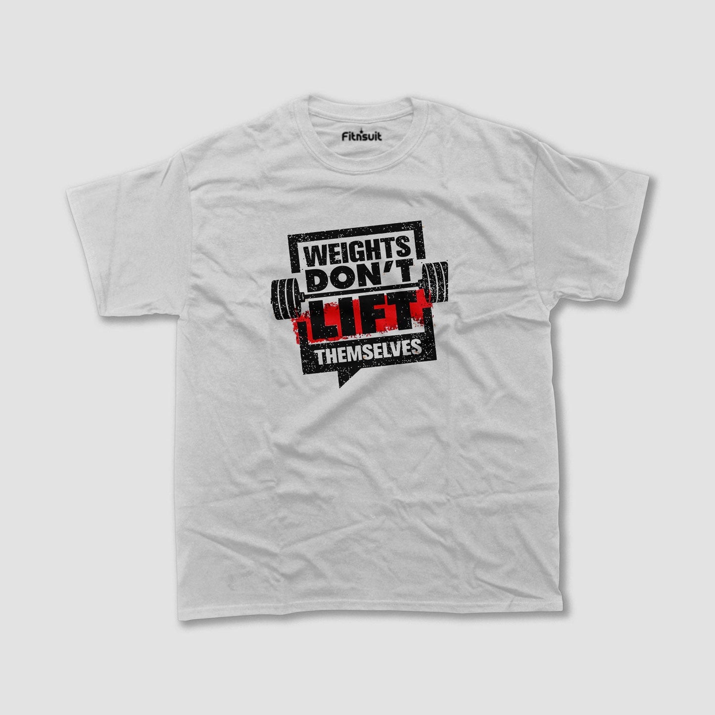 Weights Don’t Lift Themselves Gym Motivational T shirt