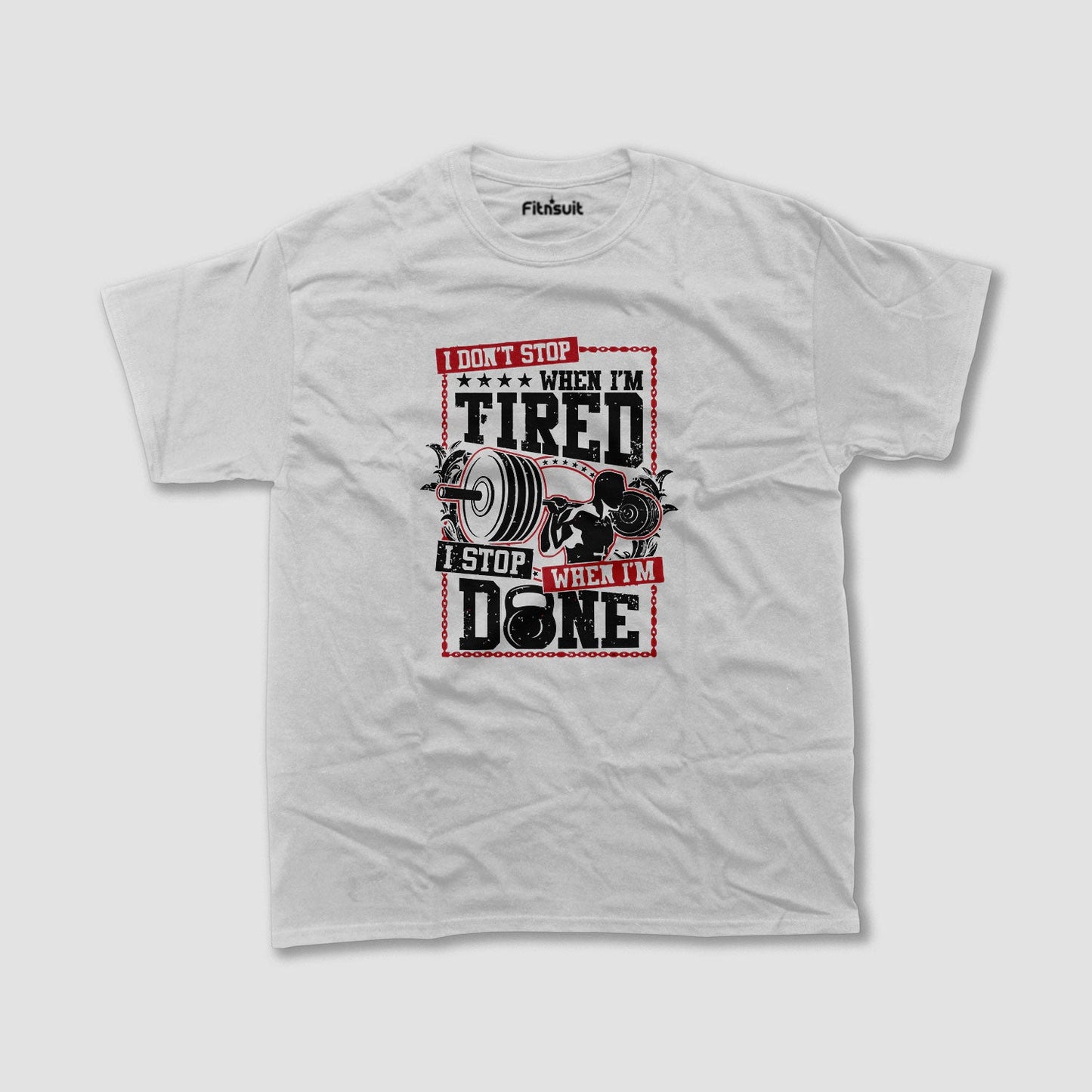 I Don’t Stop When I’m Tired I Stop When I’m Done Gym Motivational T shirt