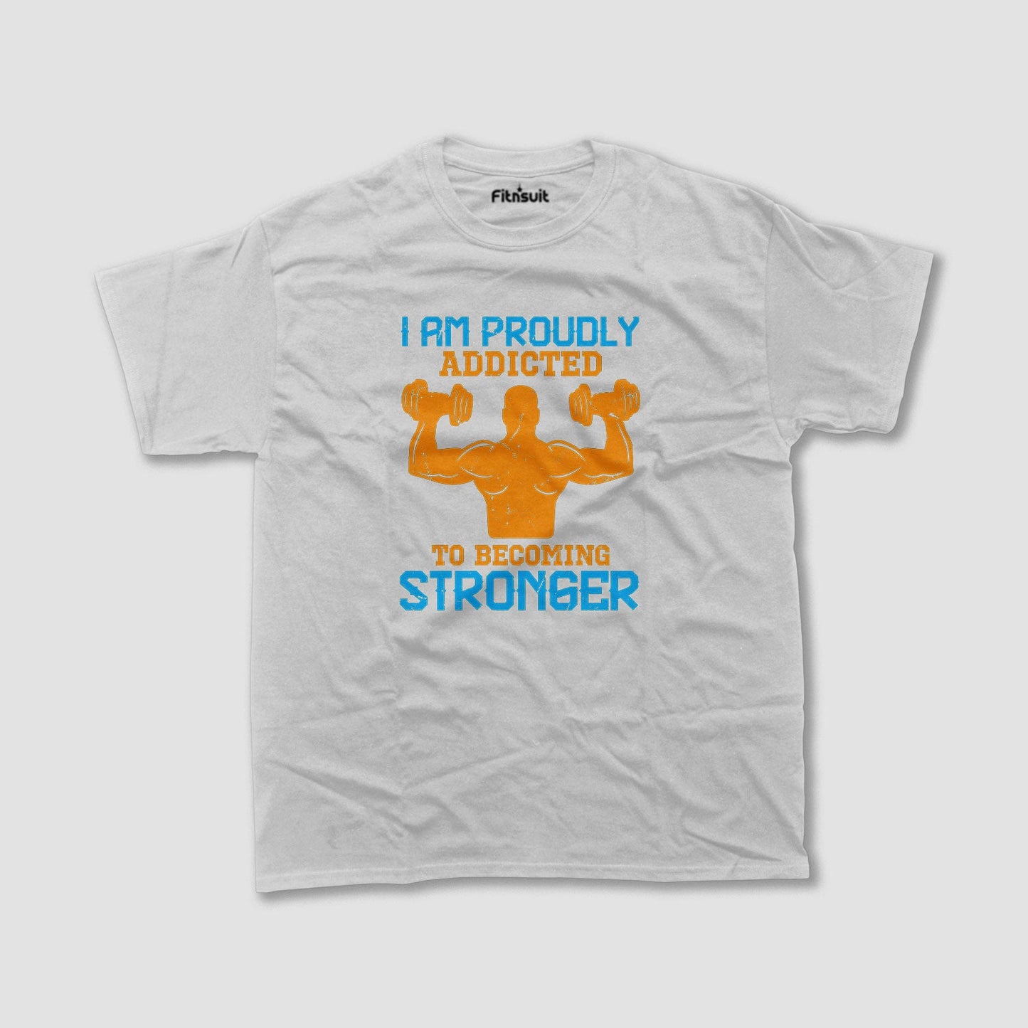 Proudly Addicted To Becoming Stronger Gym Motivational T shirt