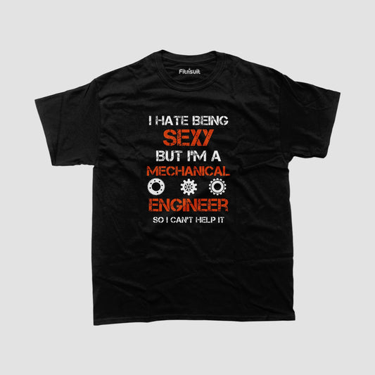 I Hate Being Sexy But I’m A Mechanical  Engineerchanical Engineer T shirt