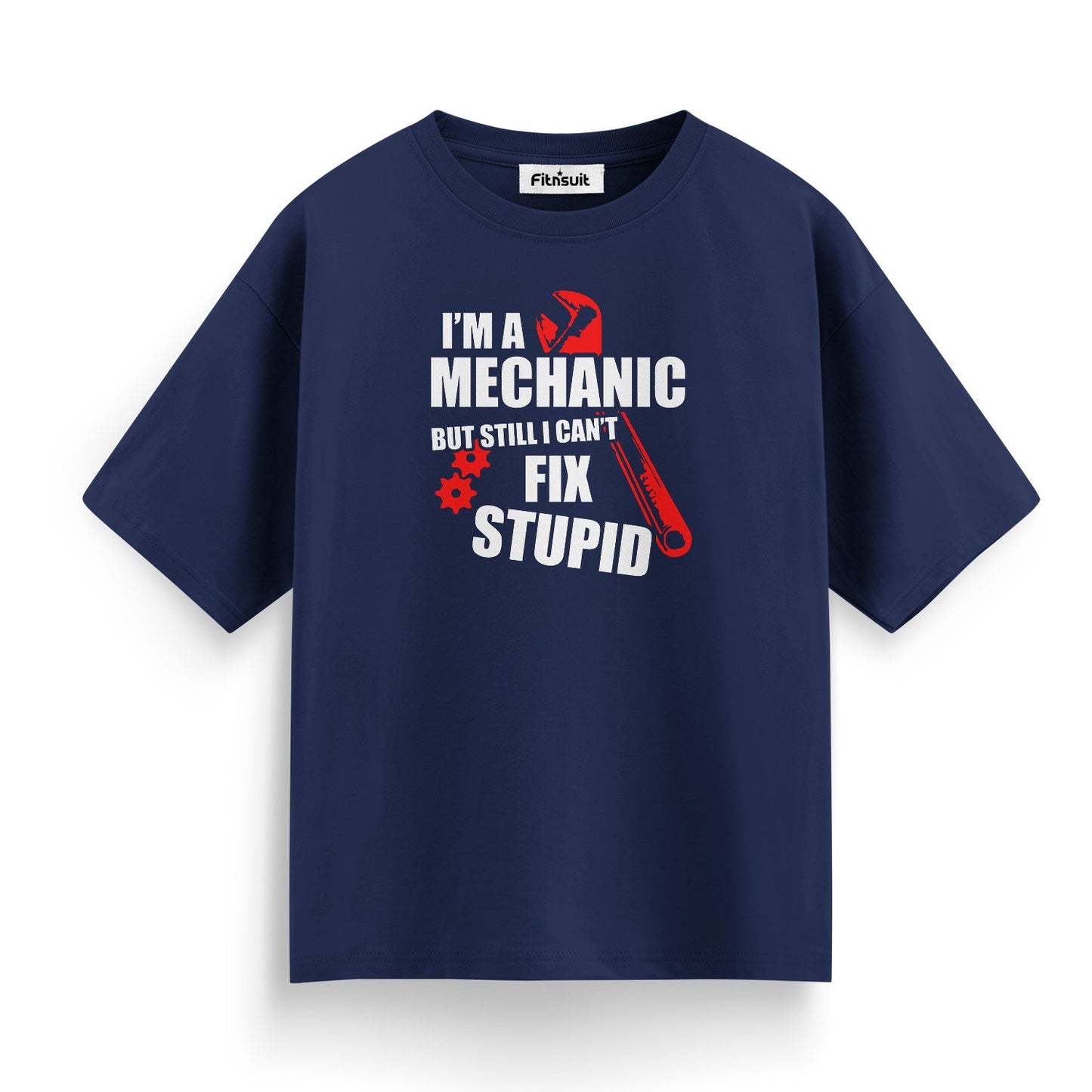 I’m A Mechanical  Engineerchanic But Still Can’t Fix Stupid T shirt