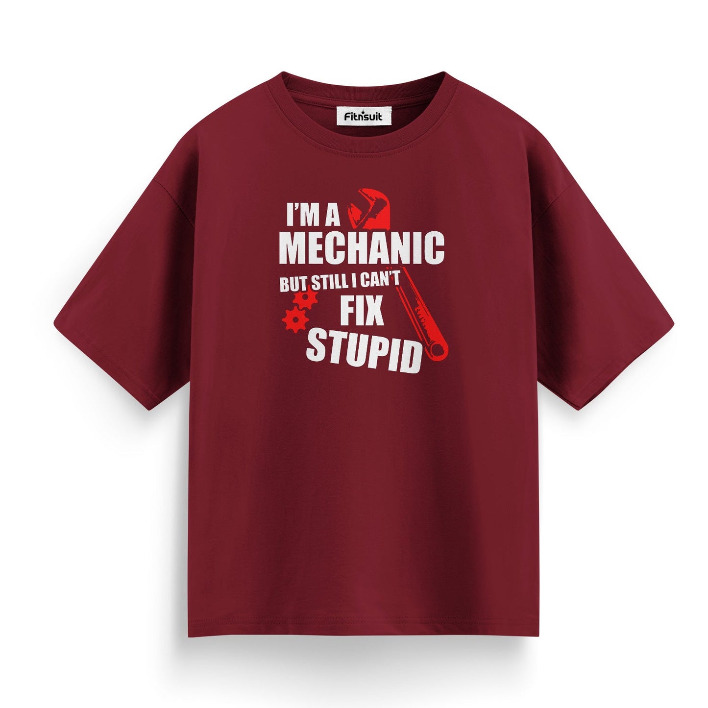 I’m A Mechanical  Engineerchanic But Still Can’t Fix Stupid T shirt