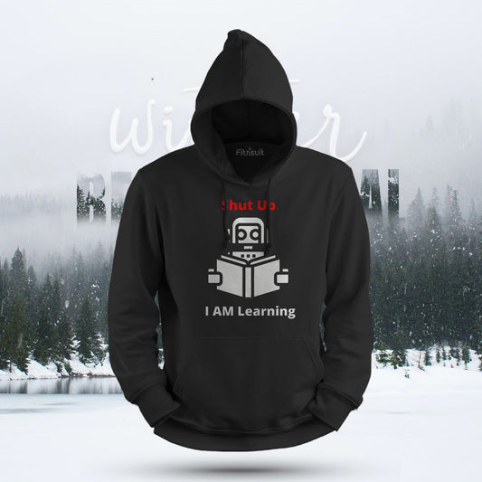 Shut Up I Am Learning Robot Programmer Hoodie & Sweatshirt